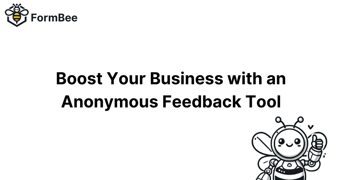 Boost Your Business with an Anonymous Feedback Tool: Introducing FormBee