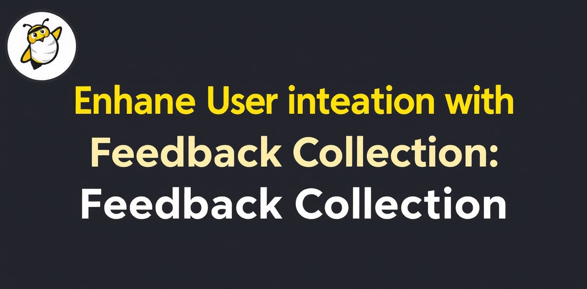 Enhance User Interaction with Feedback Collection: How FormBee Can Help