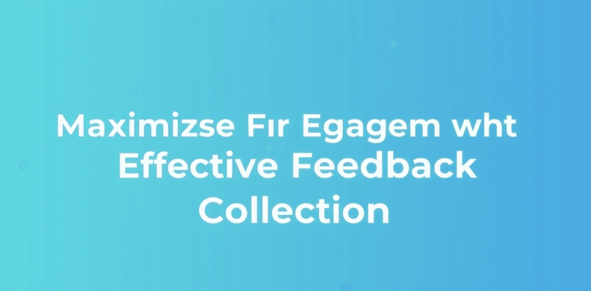 Maximize User Engagement with Effective Feedback Collection