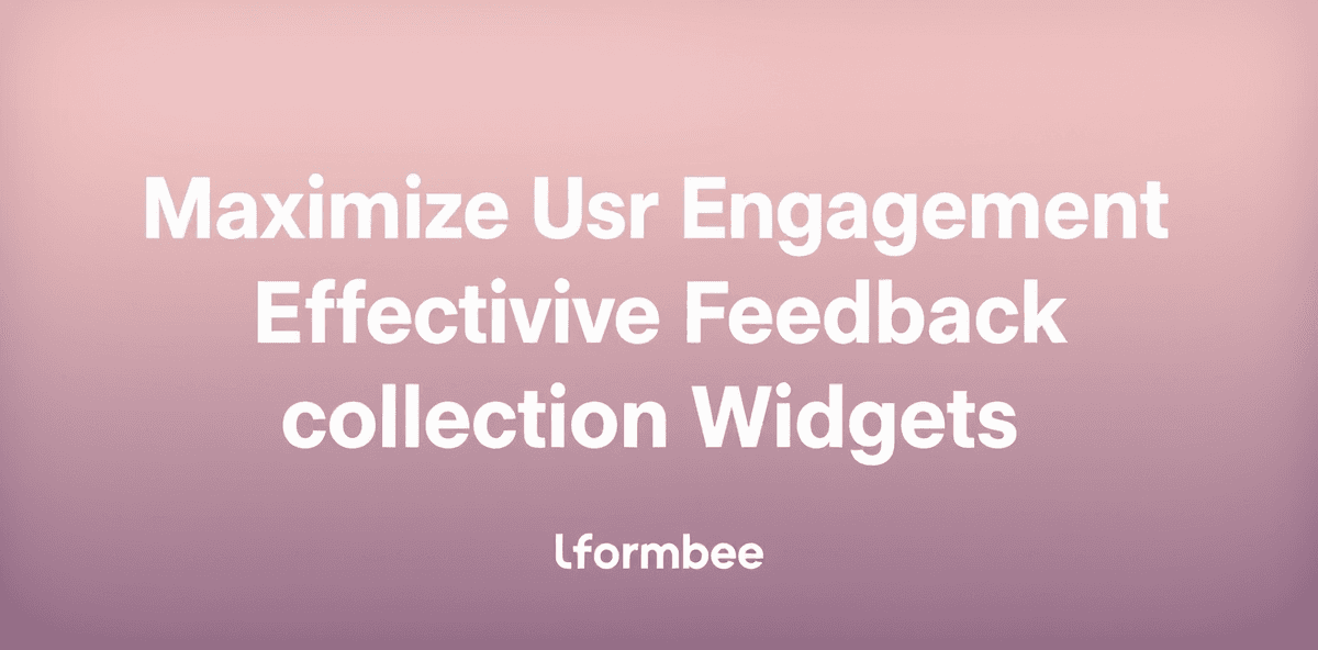 Maximize User Engagement with Effective Feedback Collection Widgets