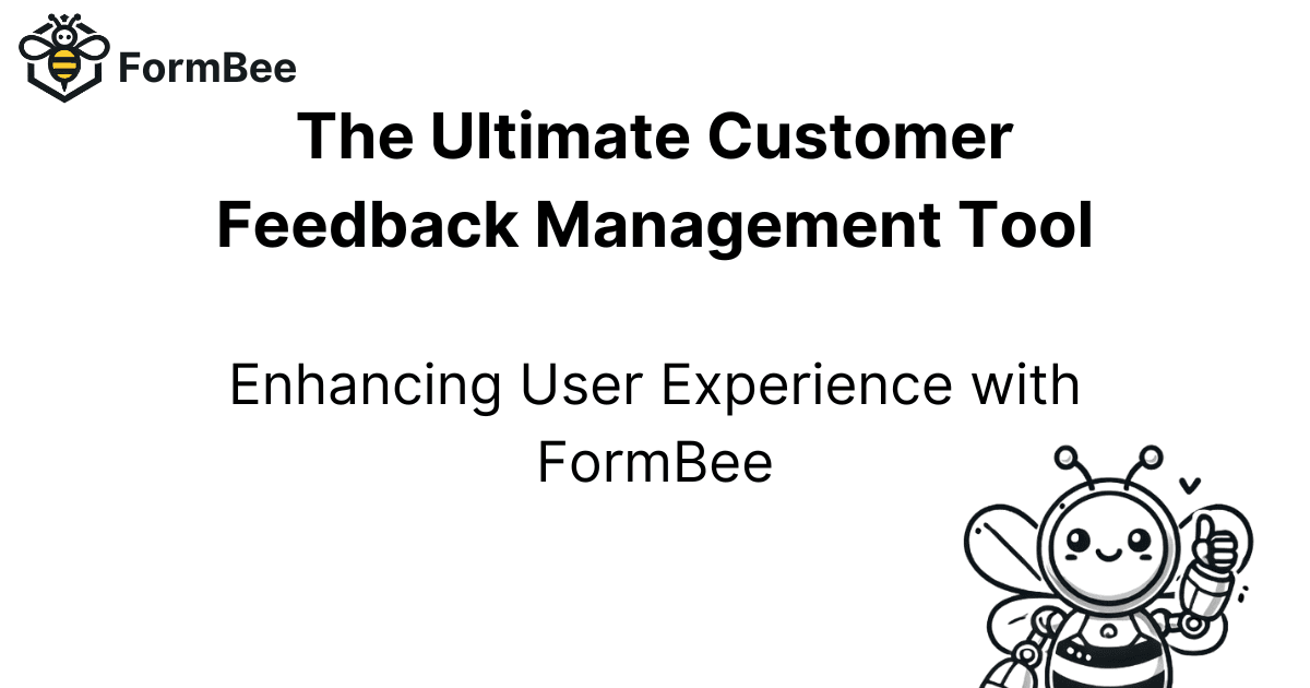 The Ultimate Customer Feedback Management Tool: Enhancing User Experience with FormBee